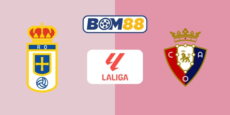 BOM88 Soi kèo Real Oviedo vs Osasuna 03h00 ngày 04/11/2025 - La Liga