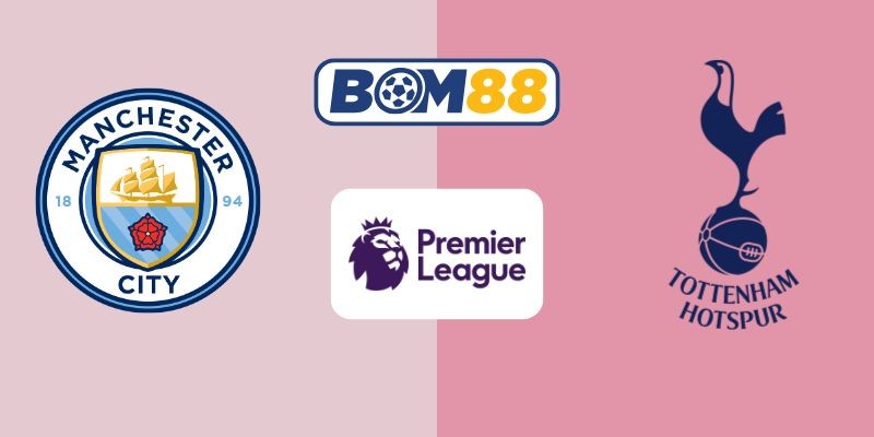 BOM88 Soi kèo Manchester City vs Tottenham Hotspur 18h30 ngày 23/08/2025 - Premier League