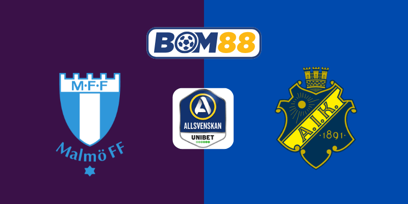 BOM88 Soi kèo bóng đá Giải VĐQG Thụy Điển Malmo FF vs AIK 00h00, 23/05/2025