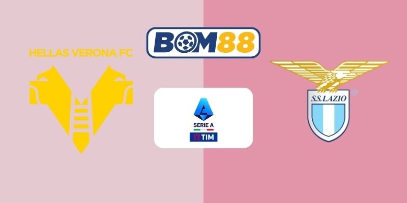 BOM88 Soi kèo Verona vs Lazio 00h00 ngày 12/01/2026 - Serie A