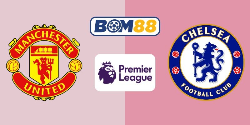 BOM88 Soi kèo Manchester United vs Chelsea 23h30 ngày 20/09/2025 - Premier League