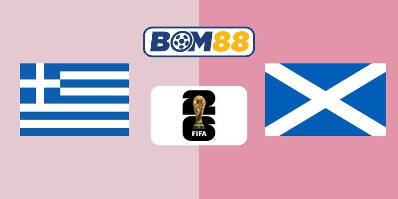 BOM88 Soi kèo Hy Lạp vs Scotland 02h45 ngày 16/11/2025 - Vòng loại World Cup
