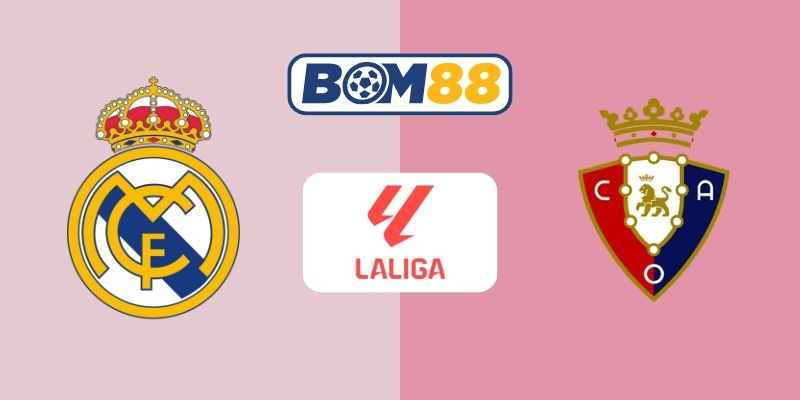 BOM88 Soi kèo Real Madrid vs CA Osasuna 02h00 ngày 20/08/2025 - La Liga