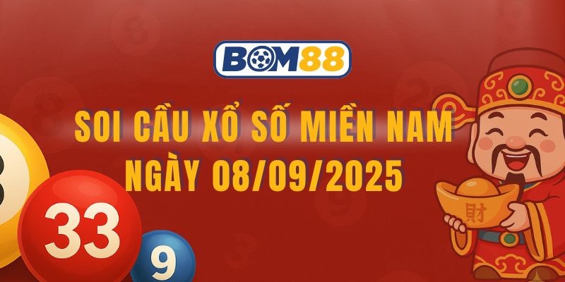 BOM88 Soi cầu XSMN ngày 08/09/2025 được Bom88 bắt số cực chuẩn