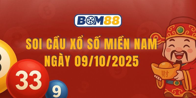 BOM88 Soi cầu XSMN ngày 09/10/2025 - Chốt số tài lộc cùng Bom88