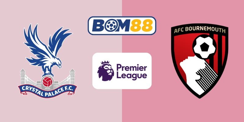 BOM88 Soi kèo Crystal Palace vs Bournemouth 21h00 ngày 18/10/2025 - Premier League